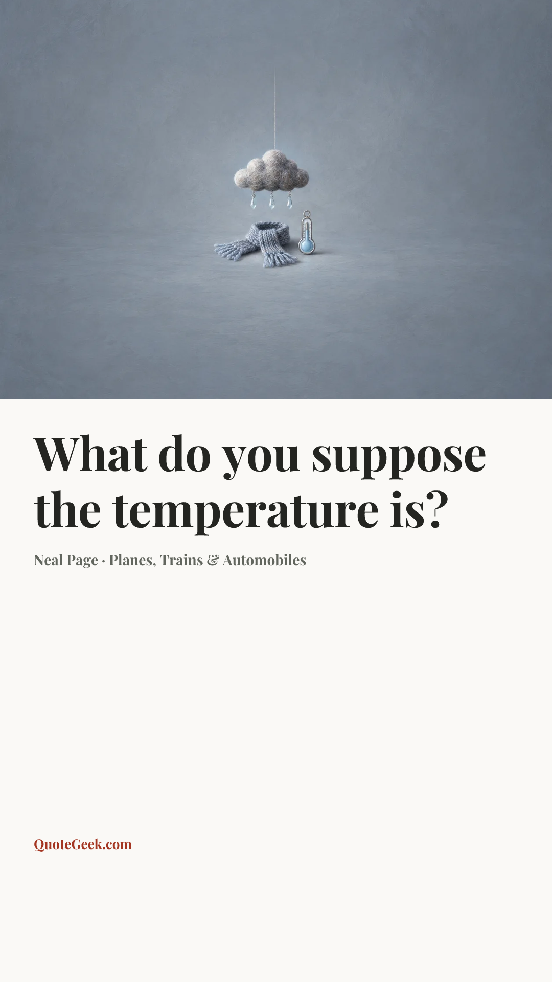“What do you suppose the temperature is?” — Neal Page · Planes, Trains & Automobiles. Illustrated QuoteGeek card.