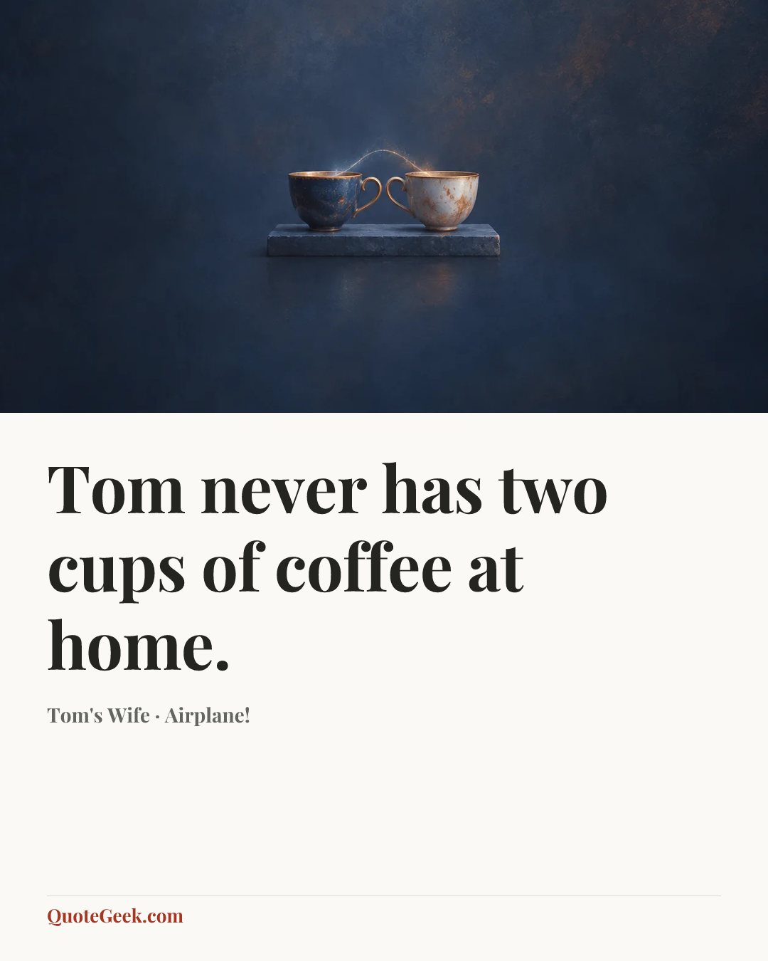 “Tom never has two cups of coffee at home.” — Tom's Wife · Airplane!. Illustrated QuoteGeek card.