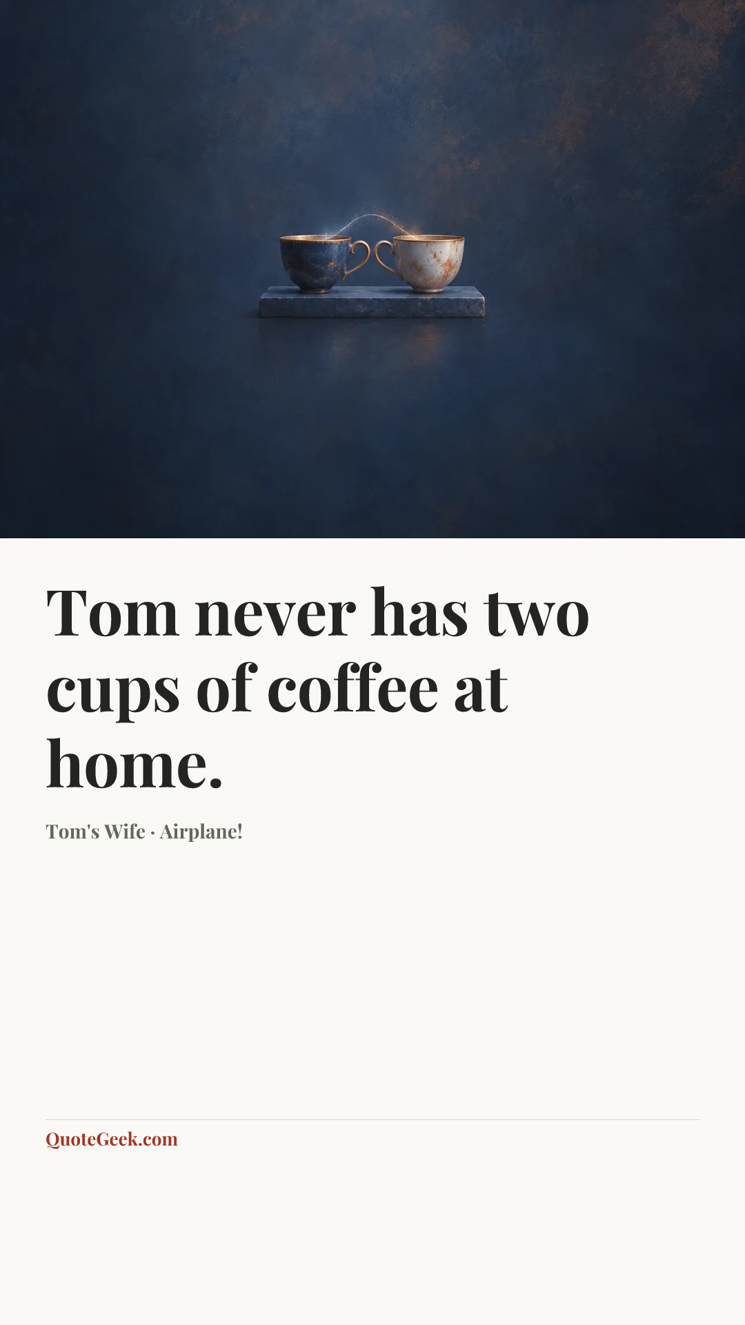 “Tom never has two cups of coffee at home.” — Tom's Wife · Airplane!. Illustrated QuoteGeek card.