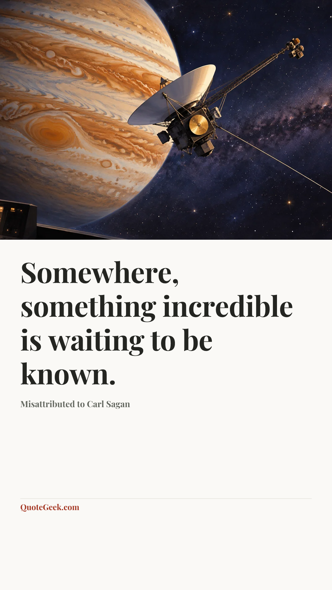 “Somewhere, something incredible is waiting to be known.” — Misattributed to Carl Sagan. Illustrated QuoteGeek card.