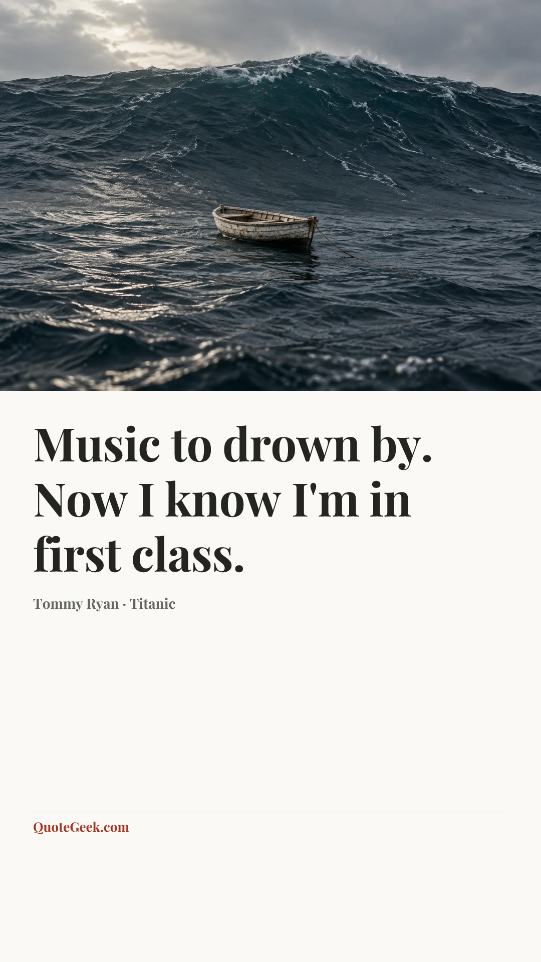 “Music to drown by. Now I know I'm in first class.” — Tommy Ryan · Titanic. Illustrated QuoteGeek card.
