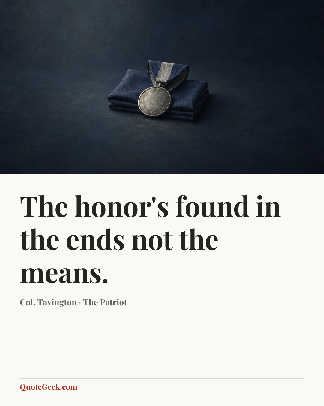“The honor's found in the ends not the means.” — Col. Tavington · The Patriot. Illustrated QuoteGeek card.