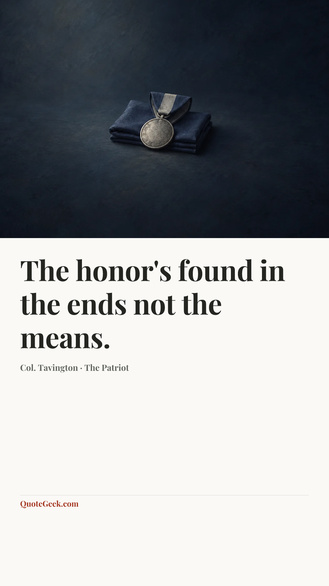 “The honor's found in the ends not the means.” — Col. Tavington · The Patriot. Illustrated QuoteGeek card.