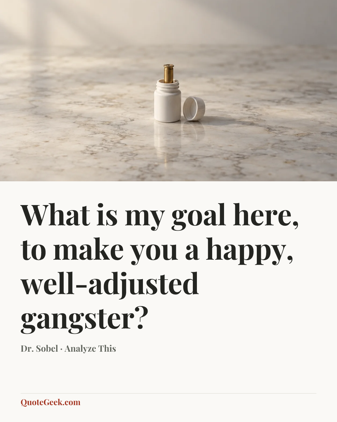 “What is my goal here, to make you a happy, well-adjusted gangster?” — Dr. Sobel · Analyze This. Illustrated QuoteGeek card.