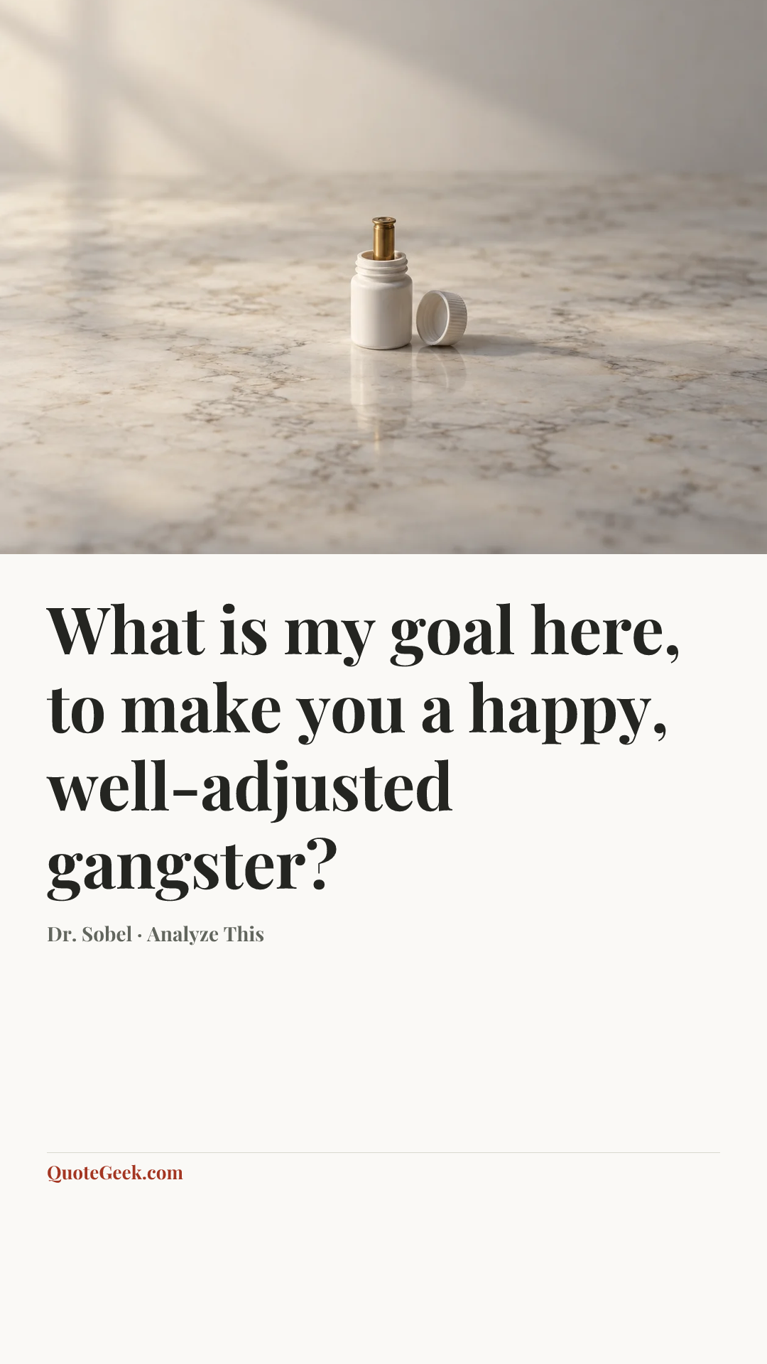 “What is my goal here, to make you a happy, well-adjusted gangster?” — Dr. Sobel · Analyze This. Illustrated QuoteGeek card.