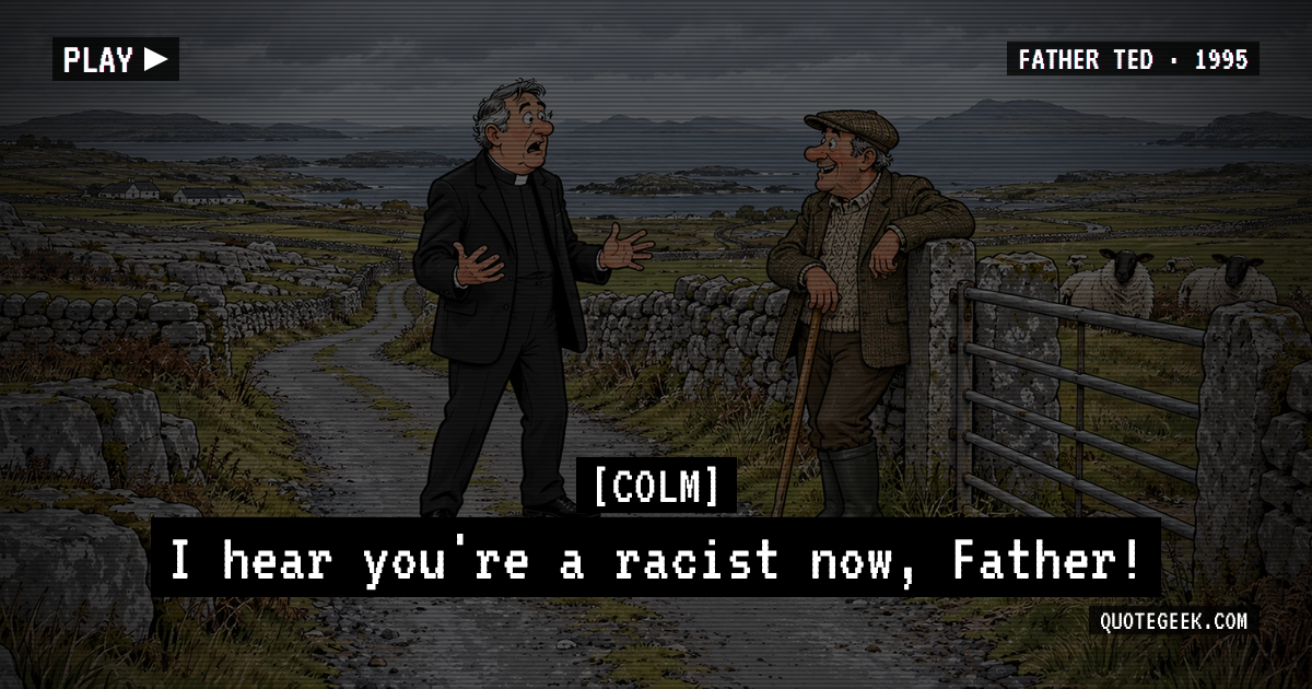 “I hear you're a racist now, Father!” — Colm · Father Ted. Illustrated QuoteGeek card.