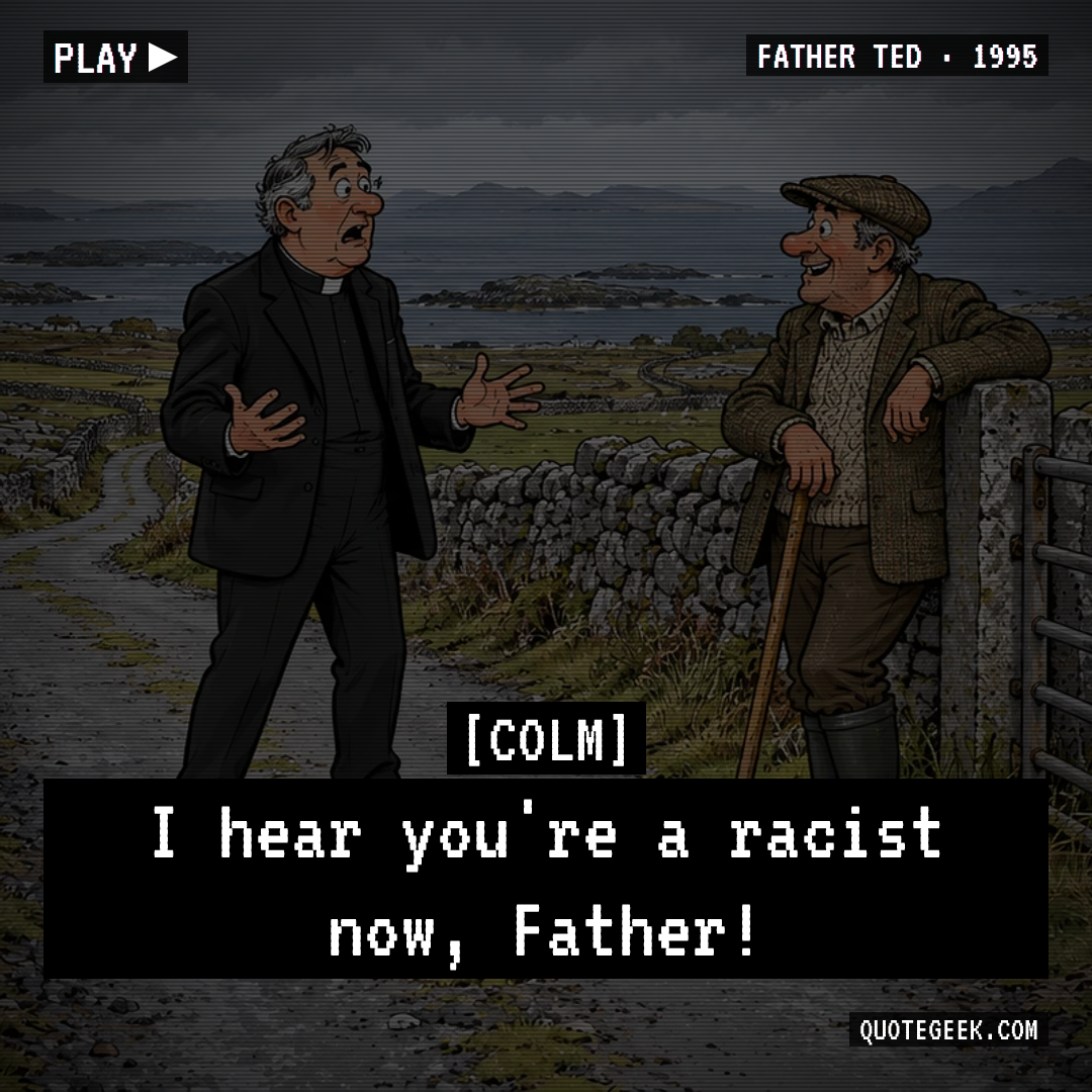 “I hear you're a racist now, Father!” — Colm · Father Ted. Illustrated QuoteGeek card.