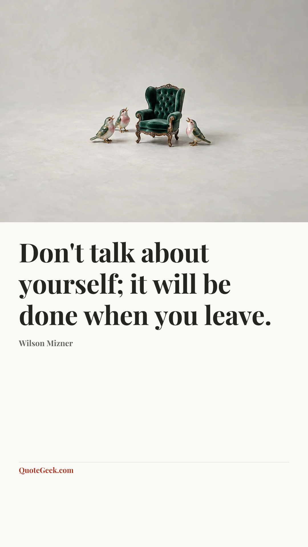 “Don't talk about yourself; it will be done when you leave.” — Wilson Mizner. Illustrated QuoteGeek card.