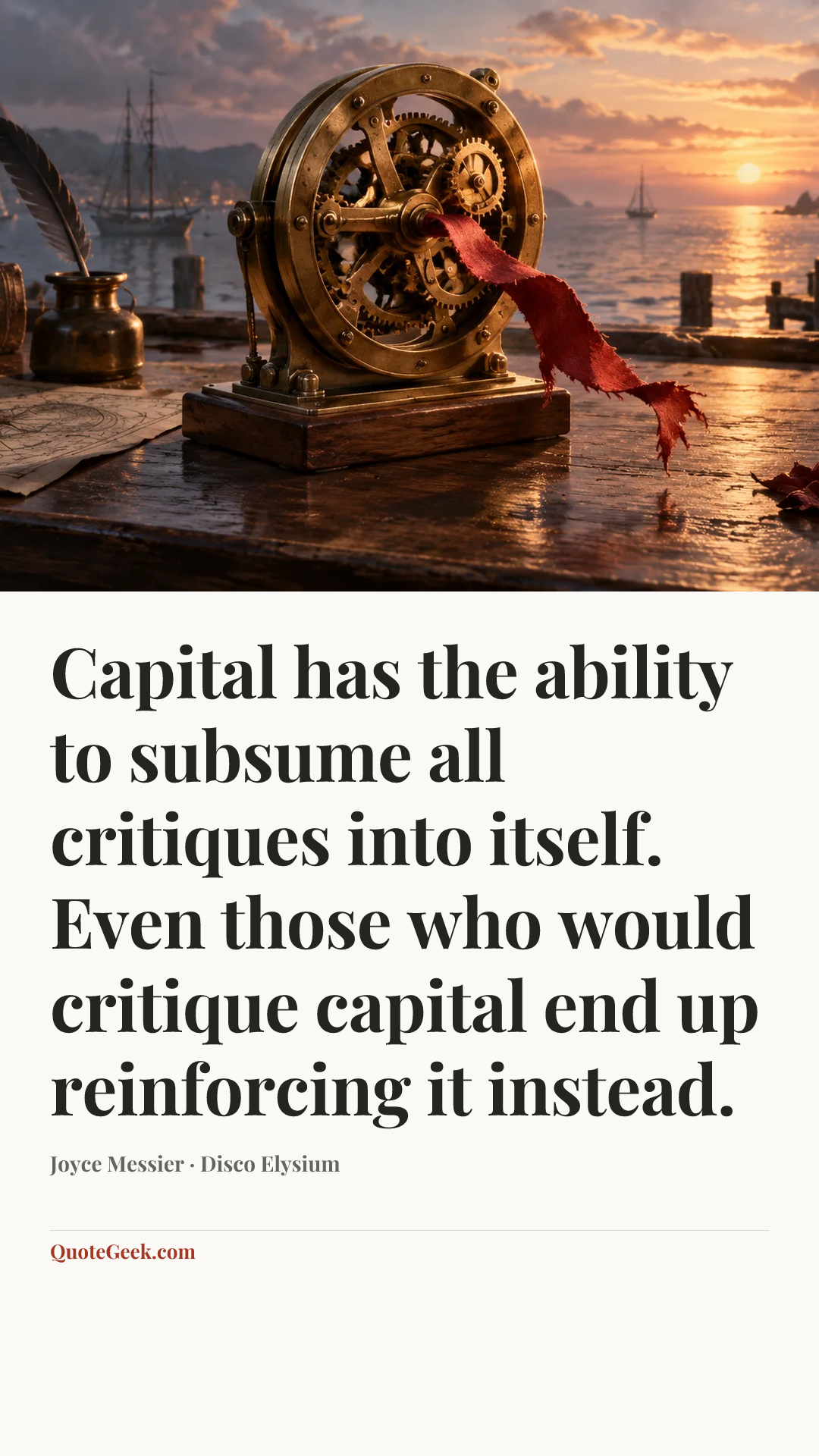 “Capital has the ability to subsume all critiques into itself. Even those who would critique capital end up reinforcing it instead.” — Joyce Messier · Disco Elysium. Illustrated QuoteGeek card.