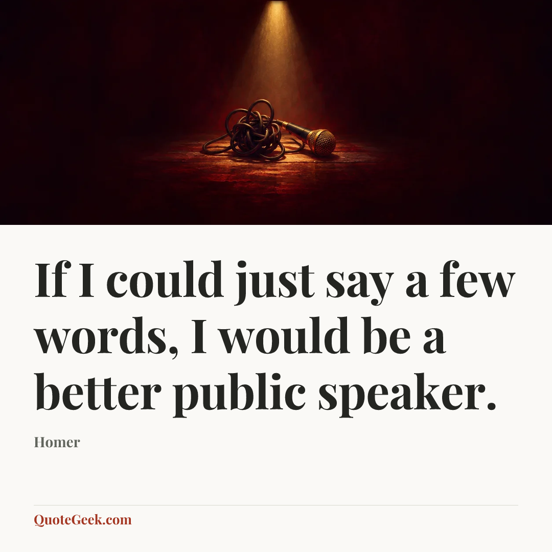 “If I could just say a few words, I would be a better public speaker.” — Homer. Illustrated QuoteGeek card.