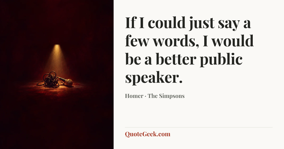 “If I could just say a few words, I would be a better public speaker.” — Homer · The Simpsons. Illustrated QuoteGeek card.