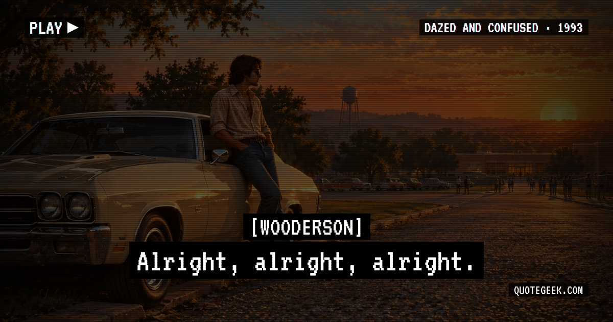 “Alright, alright, alright.” — Wooderson · Dazed and Confused. Illustrated QuoteGeek card.