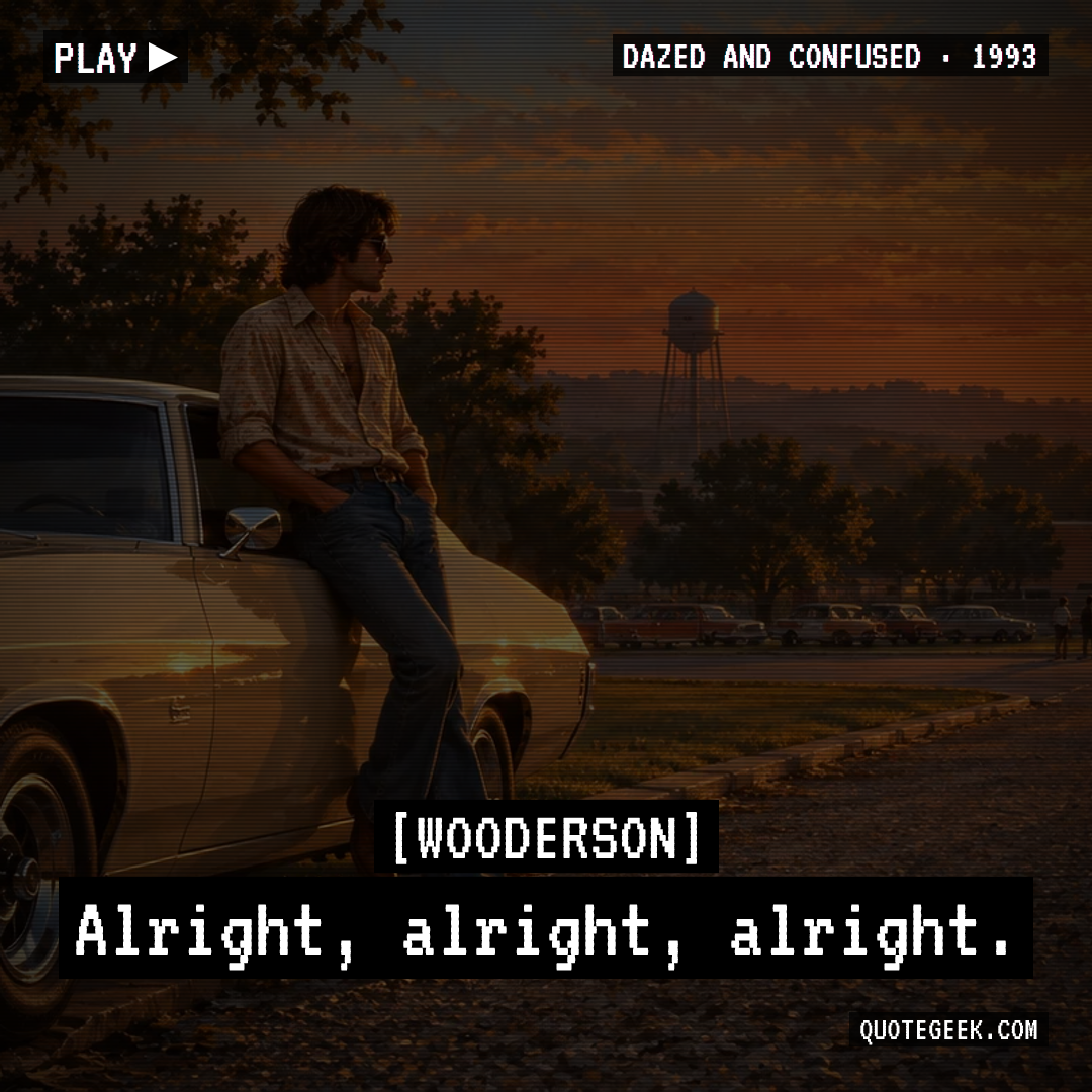 “Alright, alright, alright.” — Wooderson · Dazed and Confused. Illustrated QuoteGeek card.