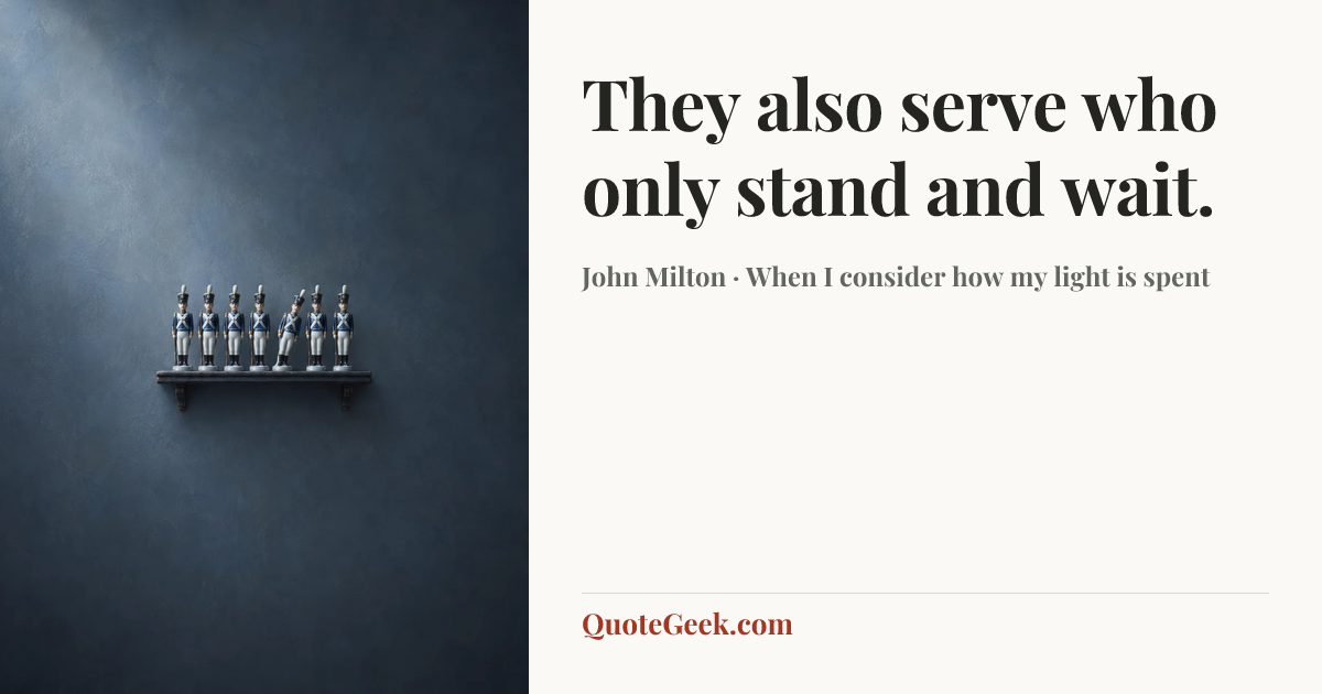 “They also serve who only stand and wait.” — John Milton · When I consider how my light is spent. Illustrated QuoteGeek card.
