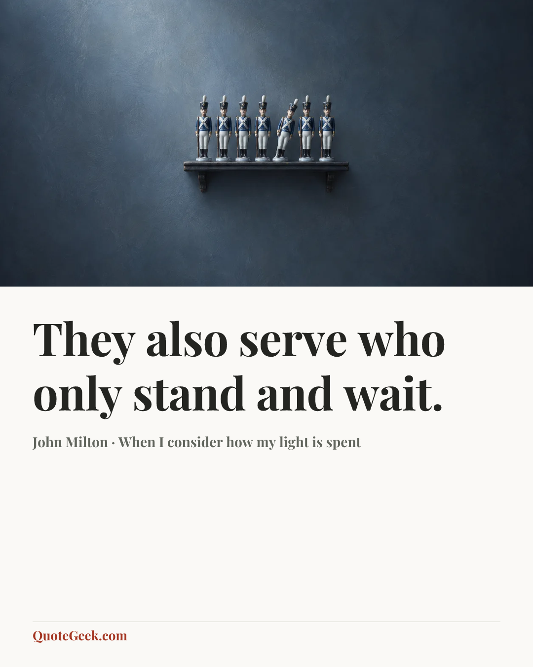 “They also serve who only stand and wait.” — John Milton · When I consider how my light is spent. Illustrated QuoteGeek card.