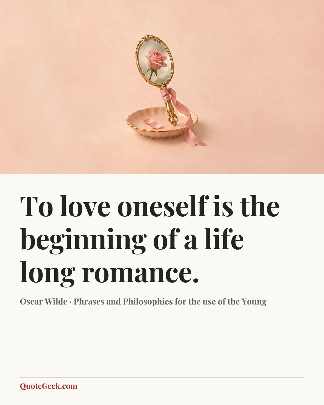 “To love oneself is the beginning of a life long romance.” — Oscar Wilde · Phrases and Philosophies for the use of the Young. Illustrated QuoteGeek card.
