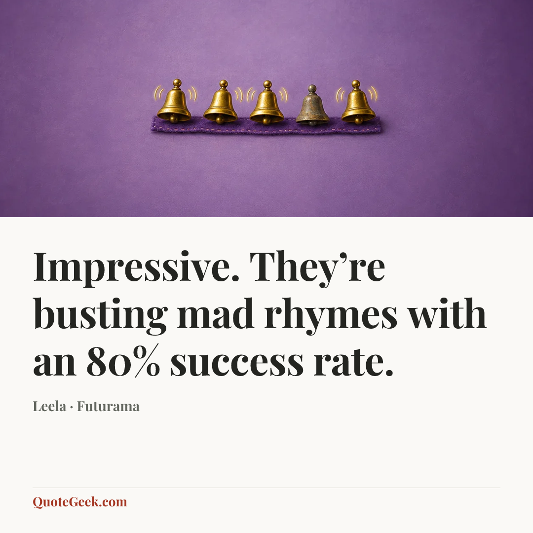 “Impressive. They’re busting mad rhymes with an 80% success rate.” — Leela · Futurama. Illustrated QuoteGeek card.