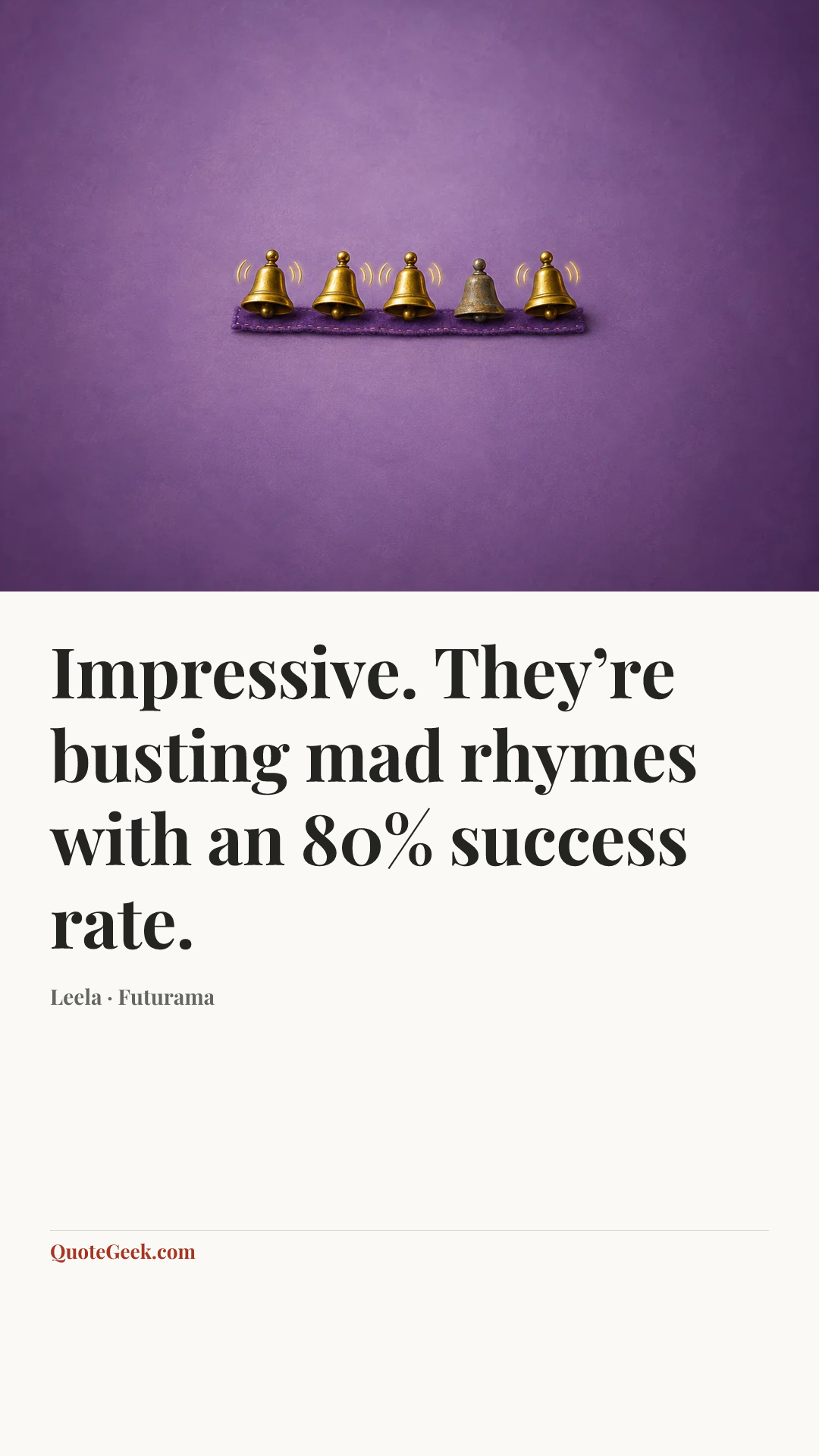 “Impressive. They’re busting mad rhymes with an 80% success rate.” — Leela · Futurama. Illustrated QuoteGeek card.
