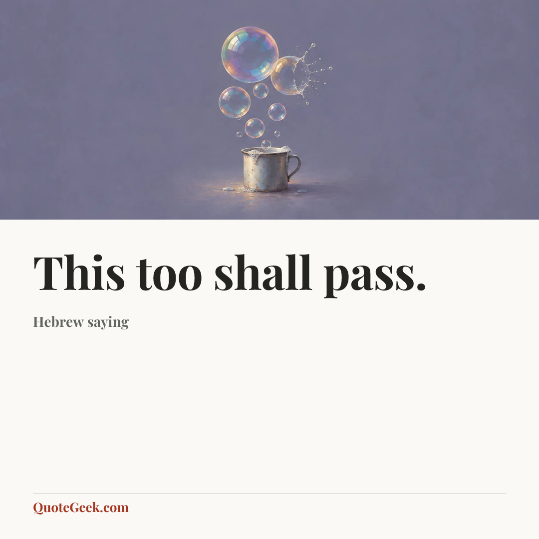 “This too shall pass.” — Hebrew saying. Illustrated QuoteGeek card.
