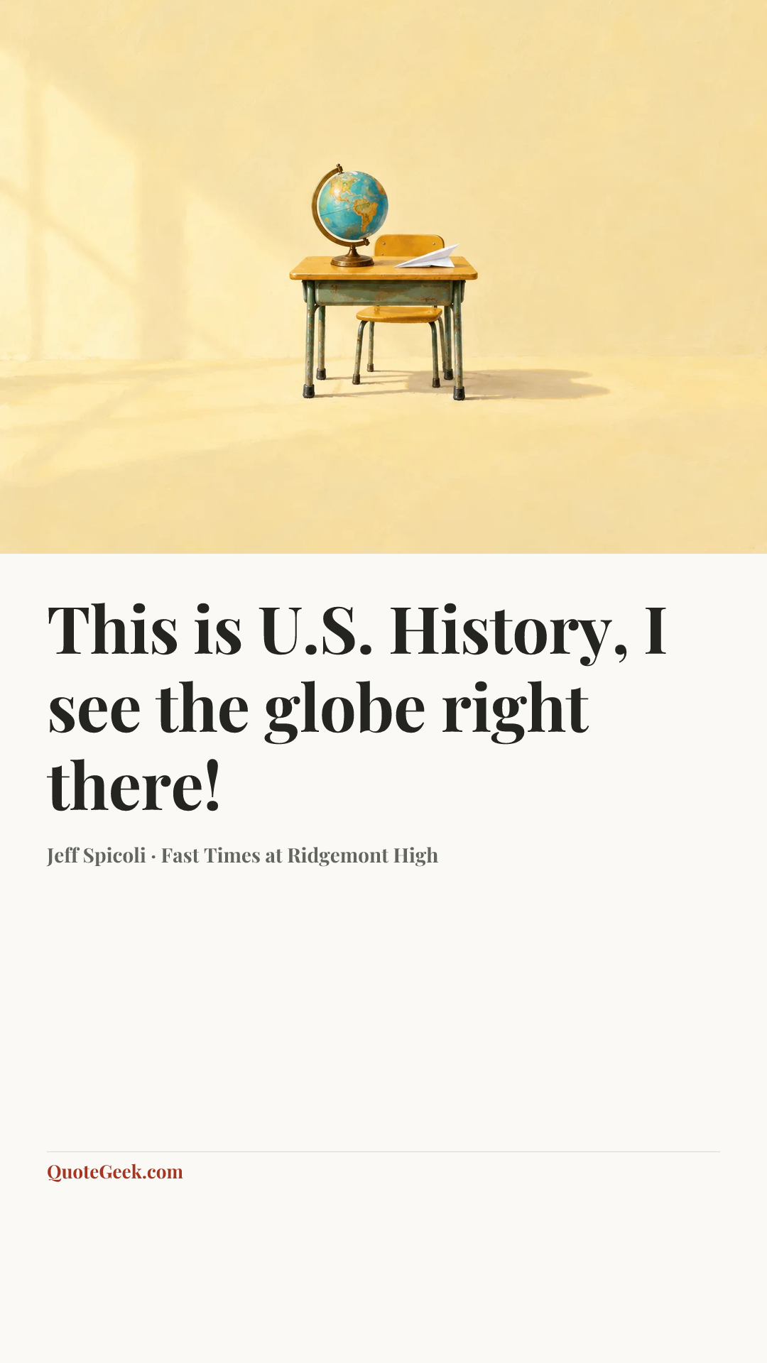 “This is U.S. History, I see the globe right there!” — Jeff Spicoli · Fast Times at Ridgemont High. Illustrated QuoteGeek card.