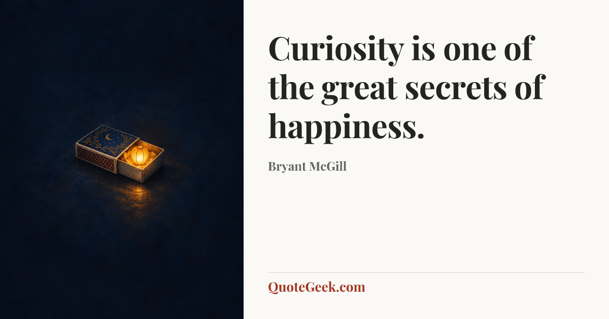 “Curiosity is one of the great secrets of happiness.” — Bryant McGill. Illustrated QuoteGeek card.