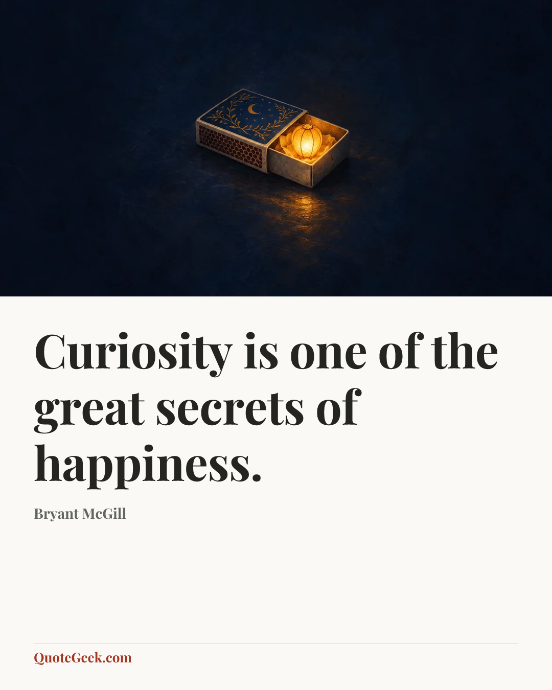 “Curiosity is one of the great secrets of happiness.” — Bryant McGill. Illustrated QuoteGeek card.