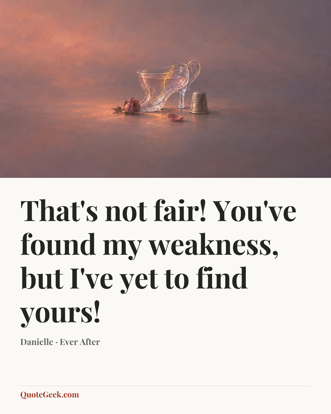 “That's not fair! You've found my weakness, but I've yet to find yours!” — Danielle · Ever After. Illustrated QuoteGeek card.