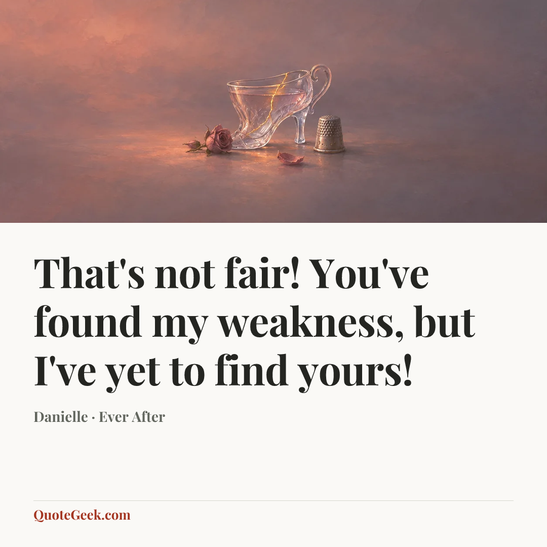 “That's not fair! You've found my weakness, but I've yet to find yours!” — Danielle · Ever After. Illustrated QuoteGeek card.