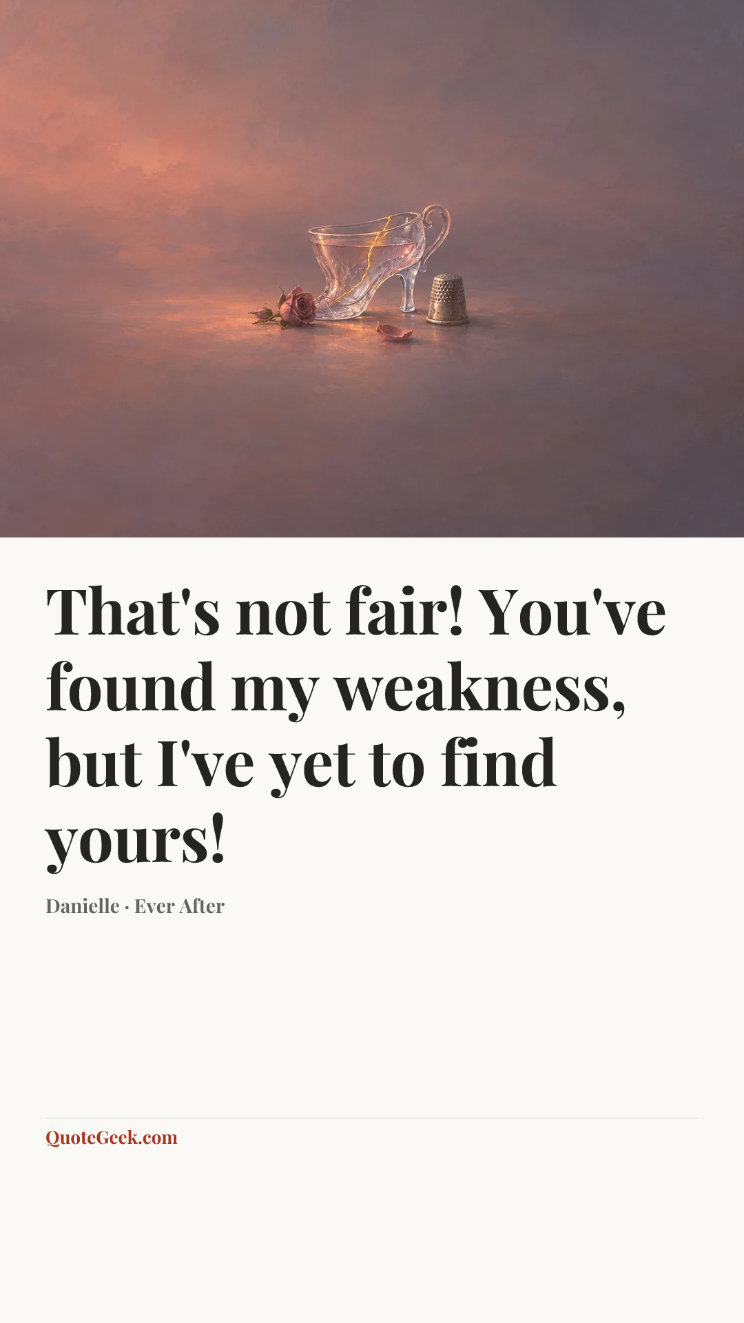 “That's not fair! You've found my weakness, but I've yet to find yours!” — Danielle · Ever After. Illustrated QuoteGeek card.