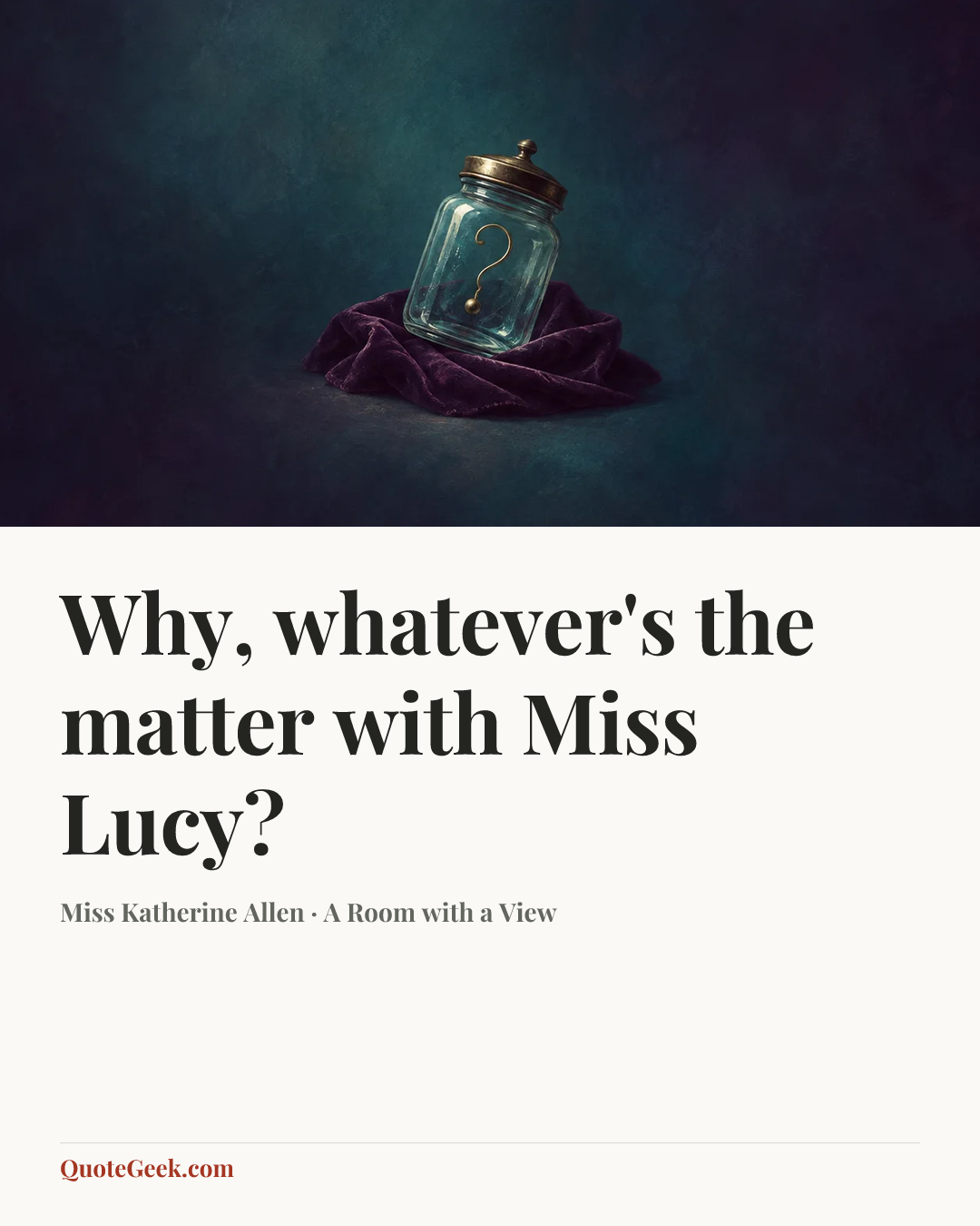“Why, whatever's the matter with Miss Lucy?” — Miss Katherine Allen · A Room with a View. Illustrated QuoteGeek card.