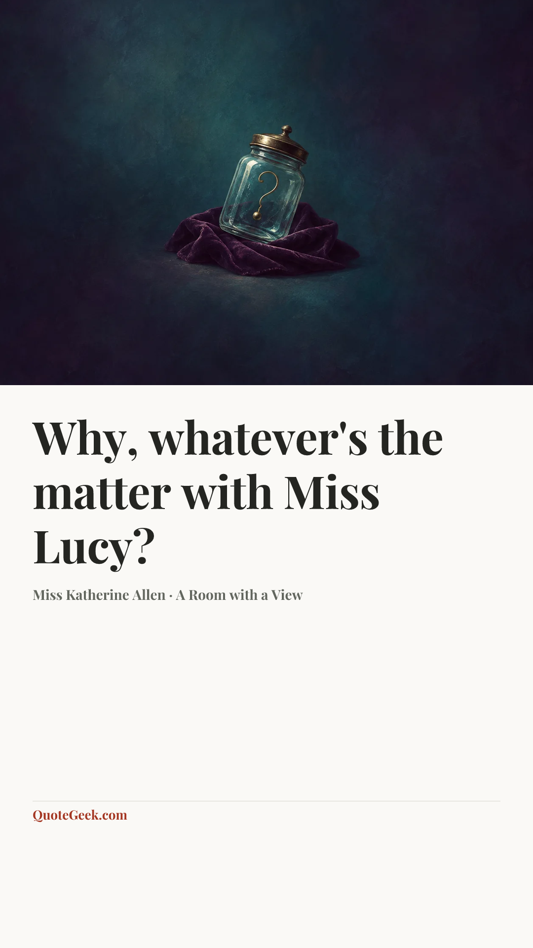 “Why, whatever's the matter with Miss Lucy?” — Miss Katherine Allen · A Room with a View. Illustrated QuoteGeek card.