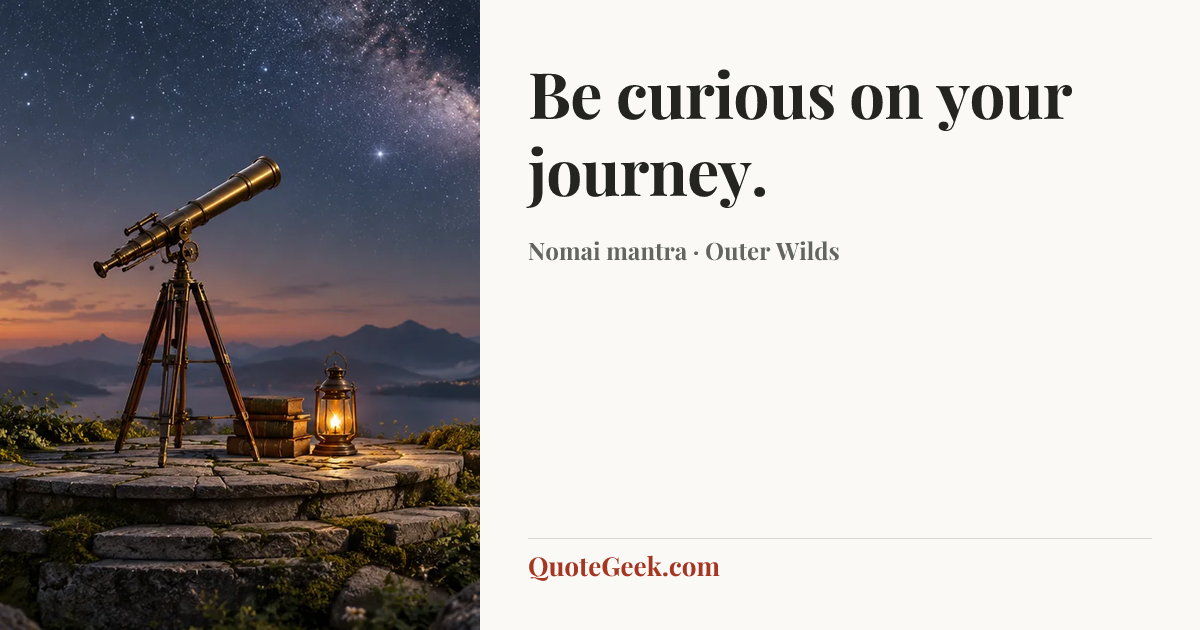 “Be curious on your journey.” — Nomai mantra · Outer Wilds. Illustrated QuoteGeek card.