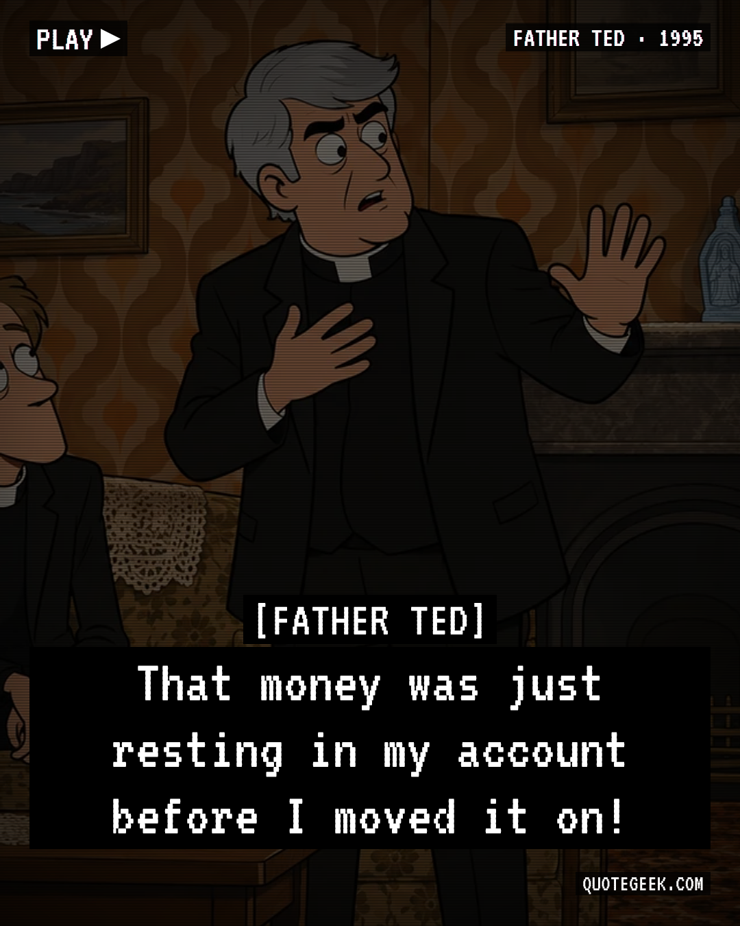 “That money was just resting in my account before I moved it on!” — Father Ted · Father Ted. Illustrated QuoteGeek card.