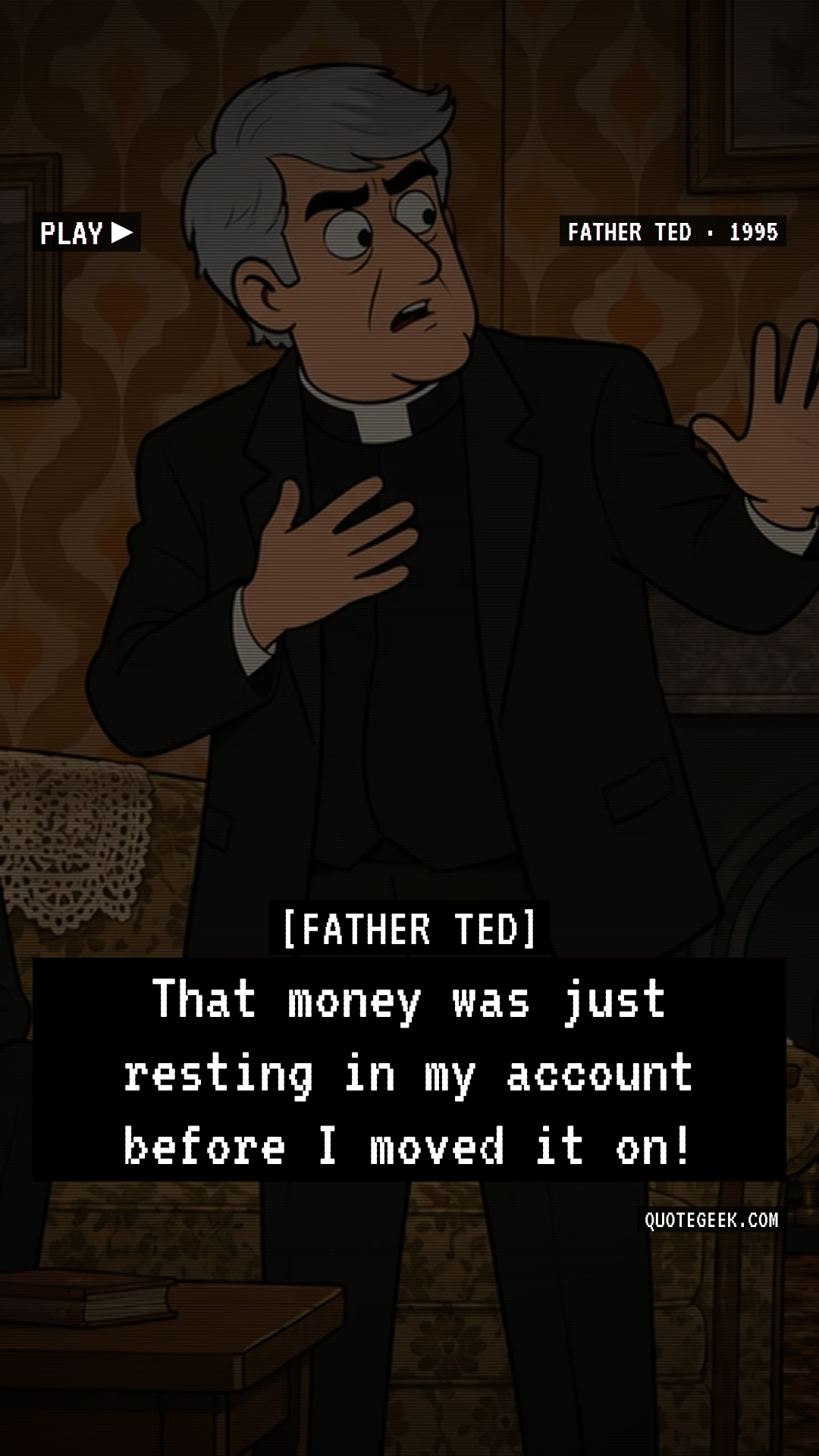 “That money was just resting in my account before I moved it on!” — Father Ted · Father Ted. Illustrated QuoteGeek card.