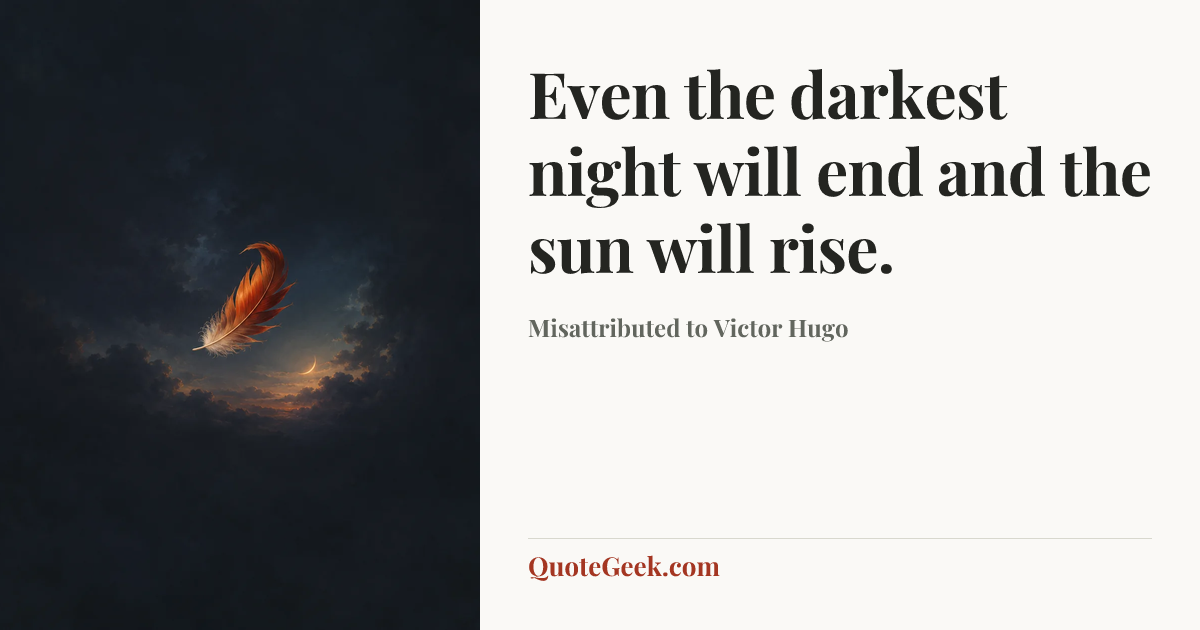 “Even the darkest night will end and the sun will rise.” — Misattributed to Victor Hugo. Illustrated QuoteGeek card.