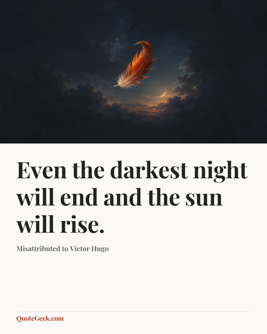 “Even the darkest night will end and the sun will rise.” — Misattributed to Victor Hugo. Illustrated QuoteGeek card.