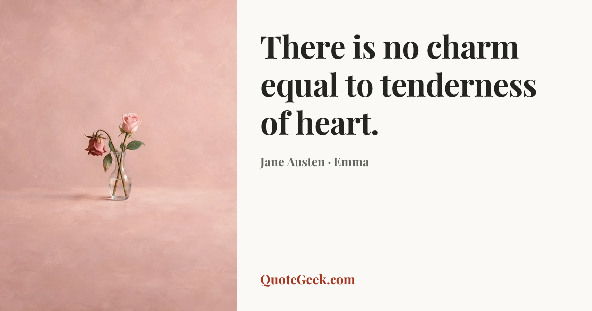 “There is no charm equal to tenderness of heart.” — Jane Austen · Emma. Illustrated QuoteGeek card.