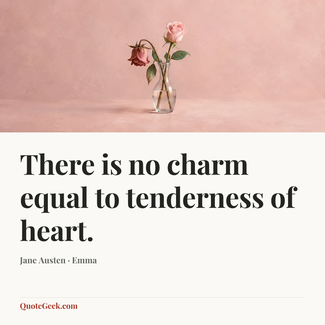 “There is no charm equal to tenderness of heart.” — Jane Austen · Emma. Illustrated QuoteGeek card.