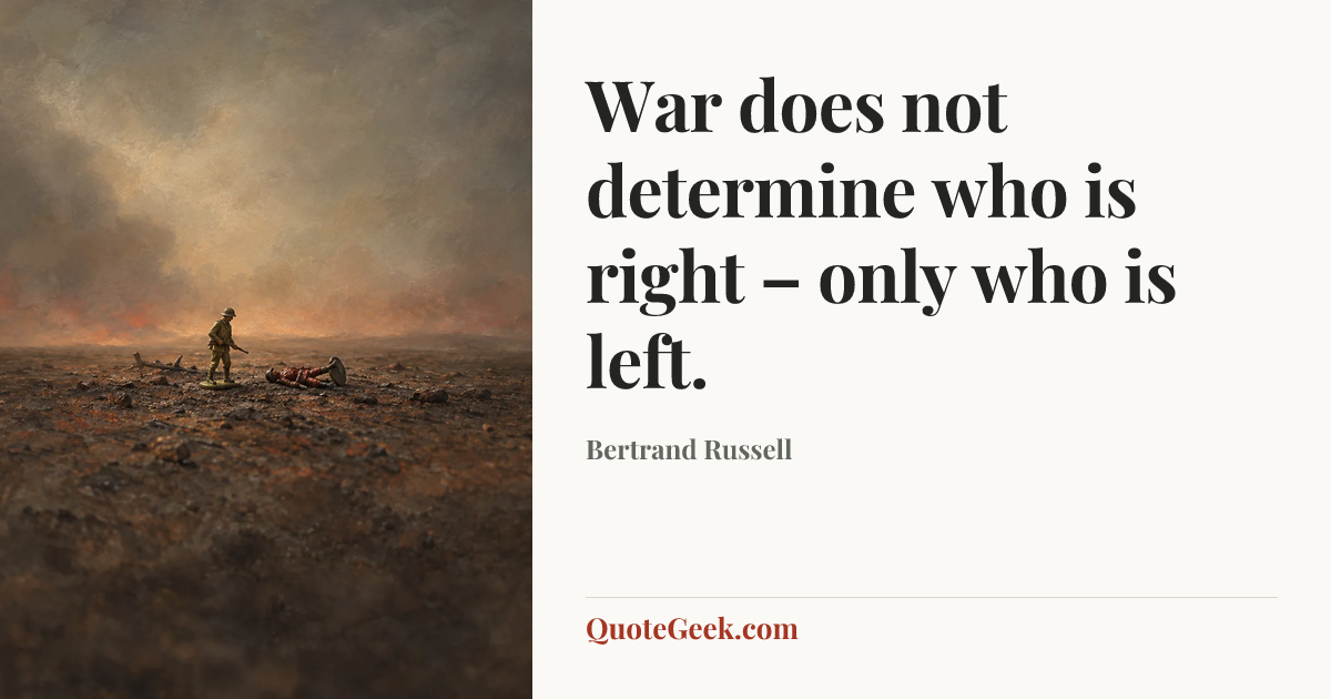 “War does not determine who is right – only who is left.” — Bertrand Russell. Illustrated QuoteGeek card.