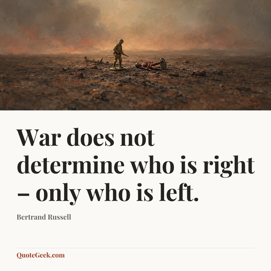 “War does not determine who is right – only who is left.” — Bertrand Russell. Illustrated QuoteGeek card.
