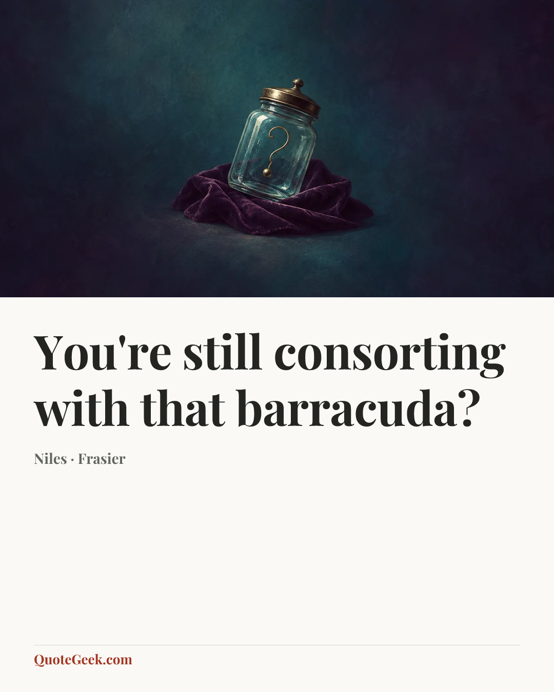 “You're still consorting with that barracuda?” — Niles · Frasier. Illustrated QuoteGeek card.