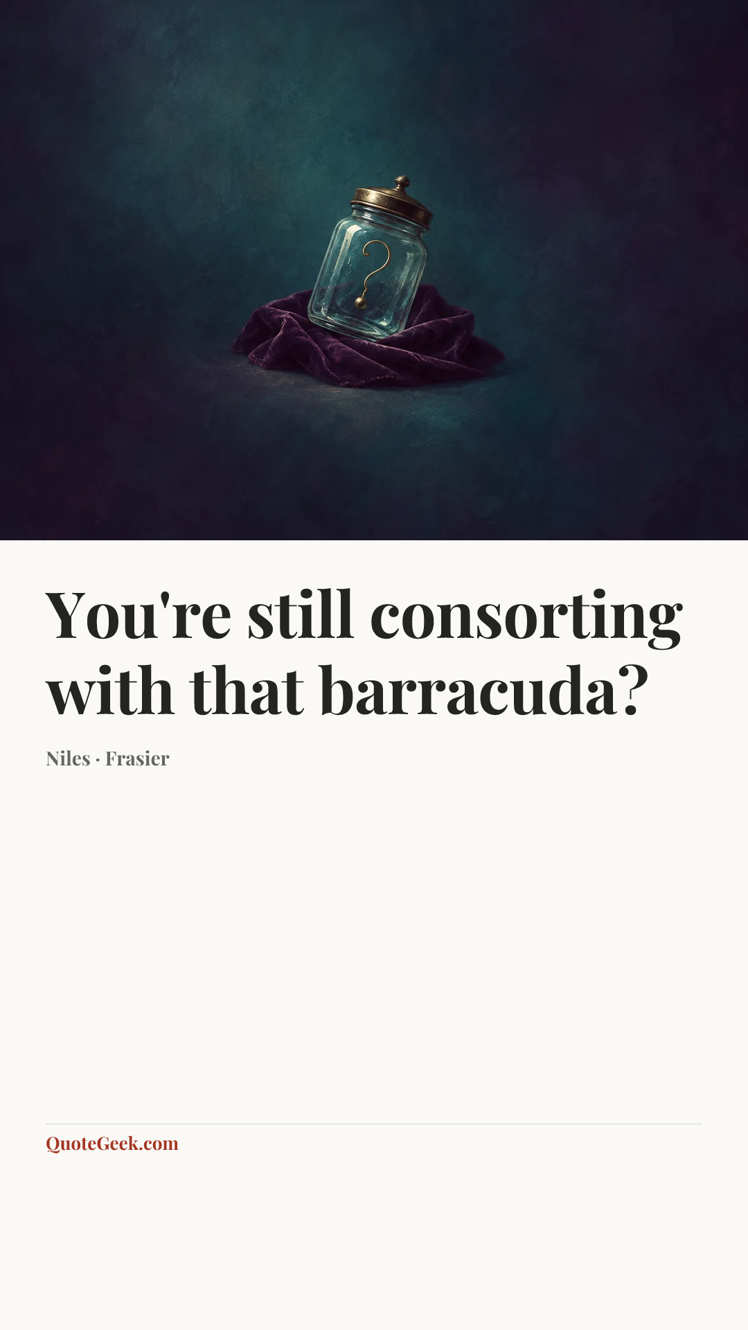 “You're still consorting with that barracuda?” — Niles · Frasier. Illustrated QuoteGeek card.