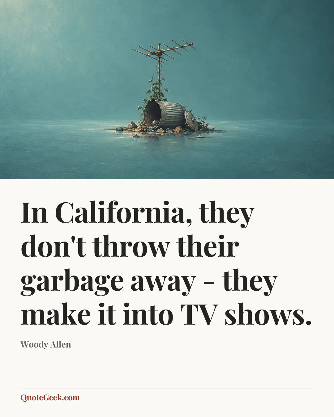“In California, they don't throw their garbage away - they make it into TV shows.” — Woody Allen. Illustrated QuoteGeek card.