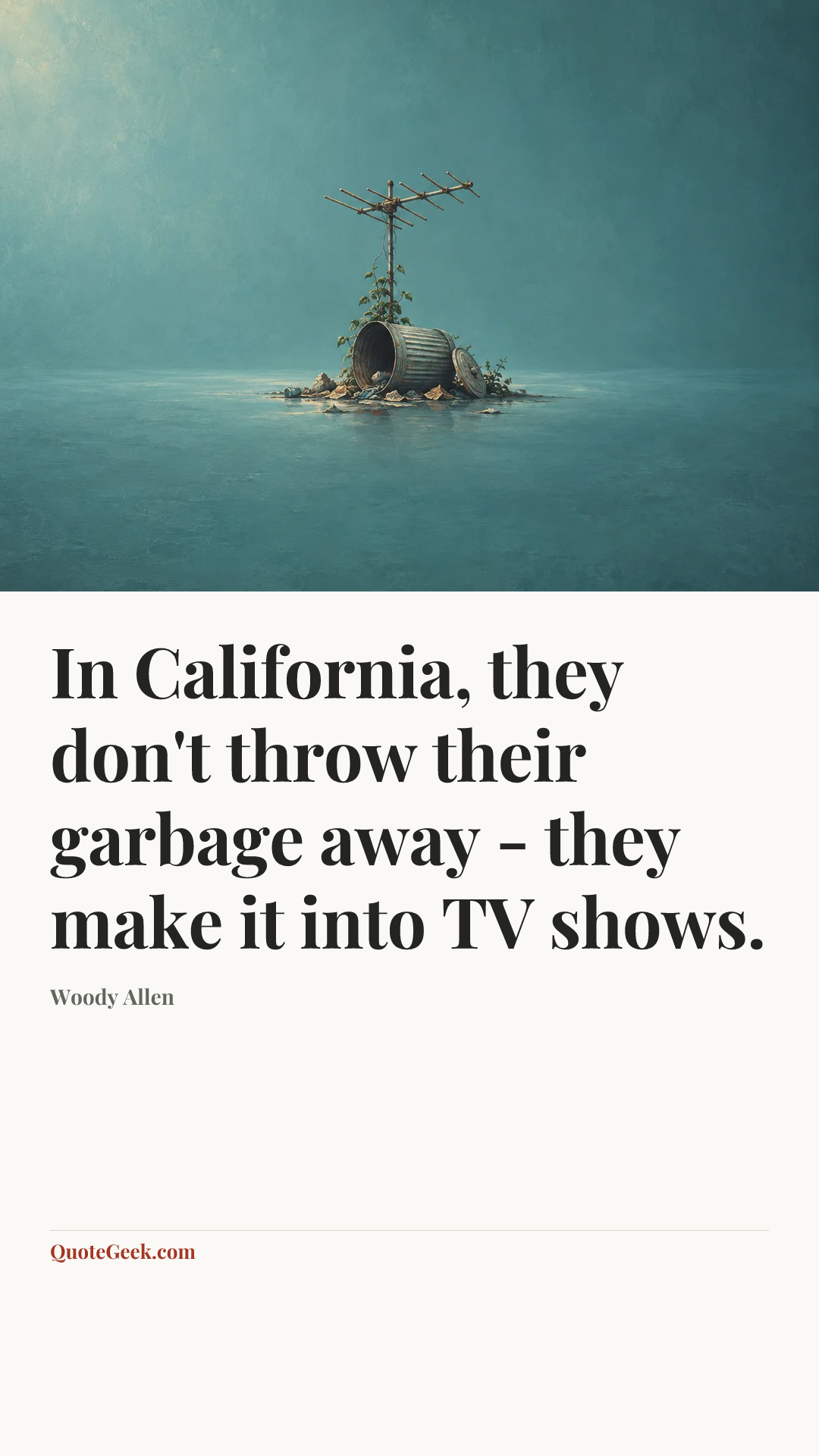 “In California, they don't throw their garbage away - they make it into TV shows.” — Woody Allen. Illustrated QuoteGeek card.