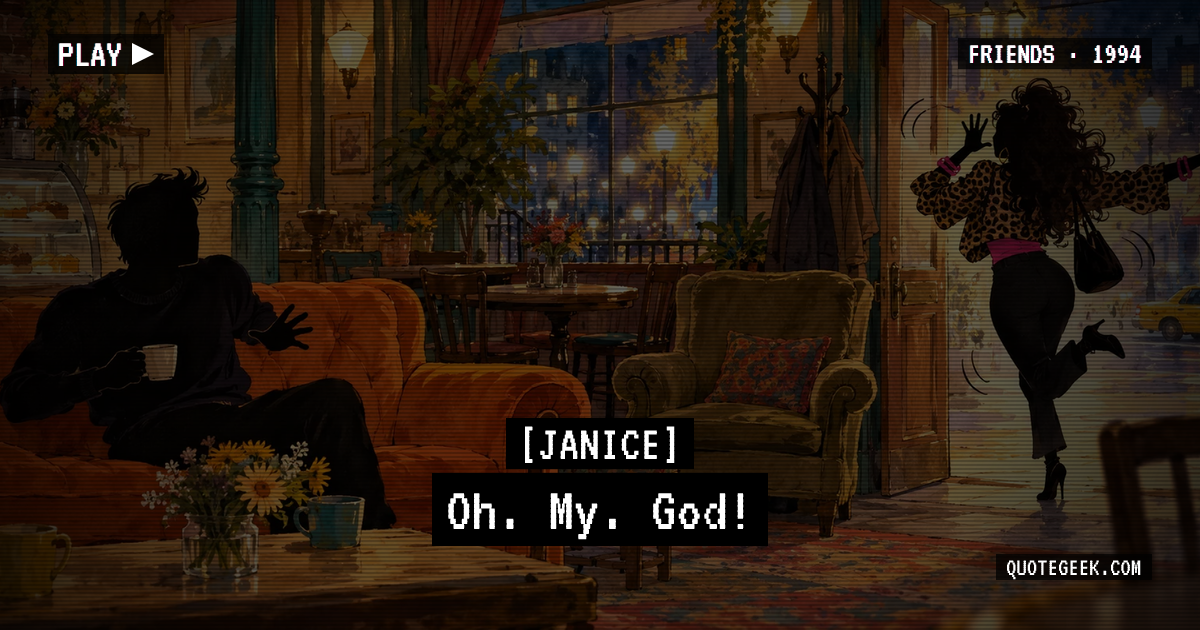 “Oh. My. God!” — Janice · Friends. Illustrated QuoteGeek card.