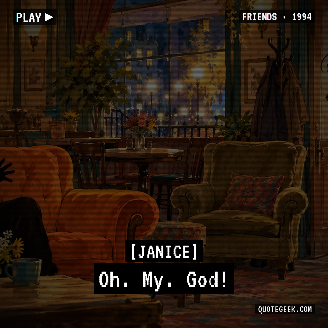 “Oh. My. God!” — Janice · Friends. Illustrated QuoteGeek card.