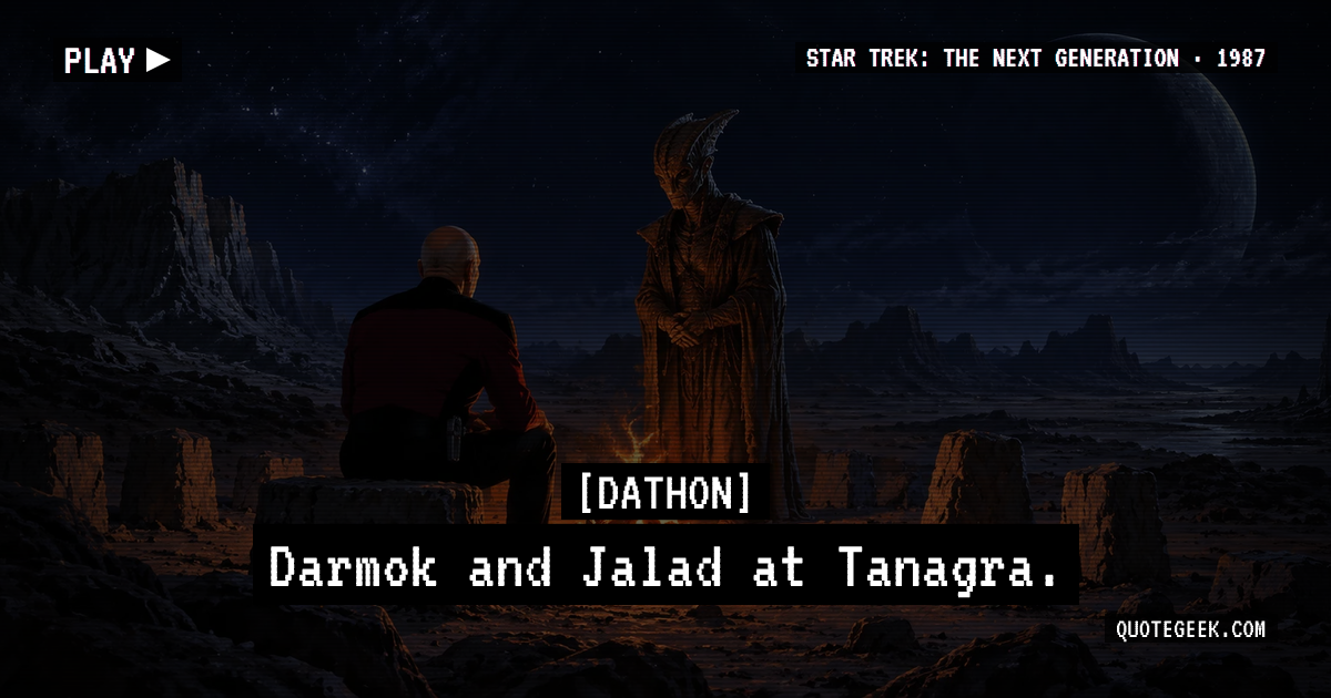 “Darmok and Jalad at Tanagra.” — Dathon · Star Trek: The Next Generation. Illustrated QuoteGeek card.