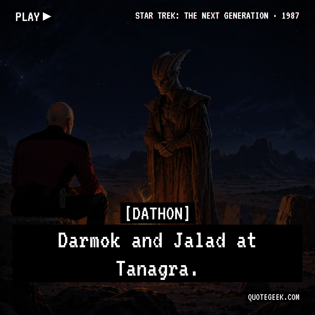“Darmok and Jalad at Tanagra.” — Dathon · Star Trek: The Next Generation. Illustrated QuoteGeek card.