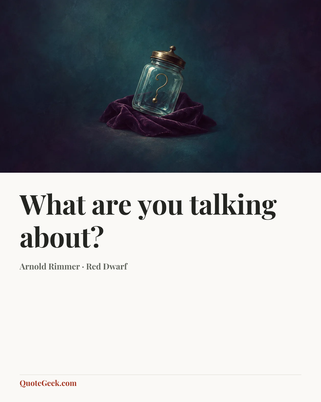 “What are you talking about?” — Arnold Rimmer · Red Dwarf. Illustrated QuoteGeek card.