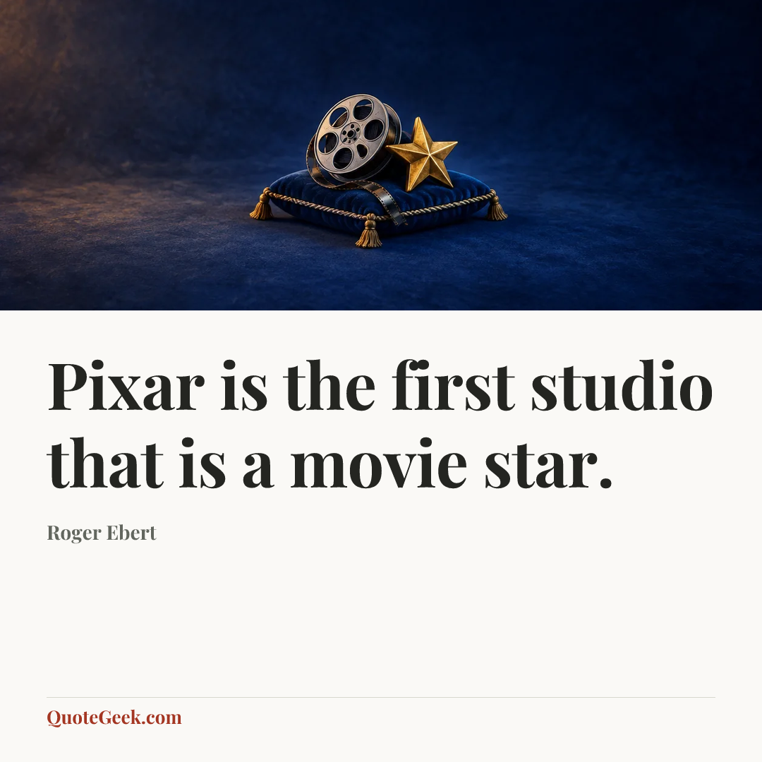 “Pixar is the first studio that is a movie star.” — Roger Ebert. Illustrated QuoteGeek card.
